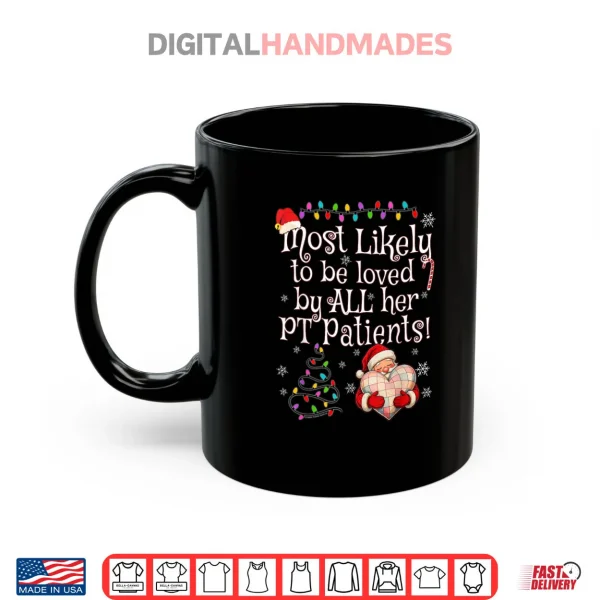 Most Likely to Be Loved by All Her PT Patients Christmas Shirt 3 Mug Most Likely to Be Loved by All Her PT Patients Christmas Shirt