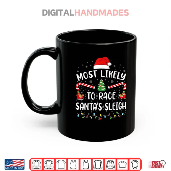 Mug Most Likely to Race Santas Sleigh Matching Family Xmas Shirt