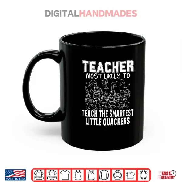 Most Likely to Teach The Smartest Little Quackers Teacher Shirt 3 Mug Most Likely to Teach The Smartest Little Quackers Teacher Shirt