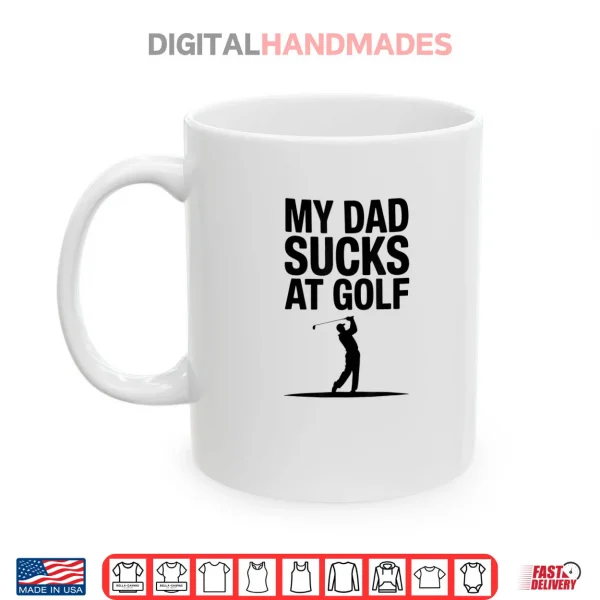 My Dad Sucks at Golf Funny Dad Humor Golf Lover Shirt 3 Mug My Dad Sucks at Golf Funny Dad Humor Golf Lover Shirt
