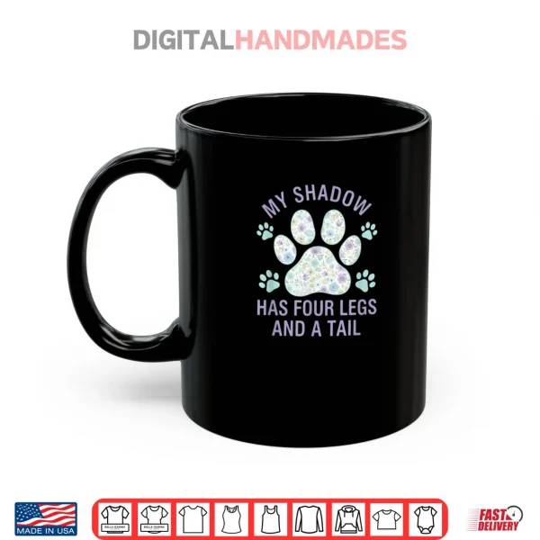 Mug My Shadow Has Four Legs and A Tail Dog Lover Shirt