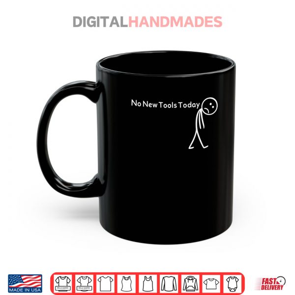 No New Tools Today Shirt 3 Mug No New Tools Today Shirt