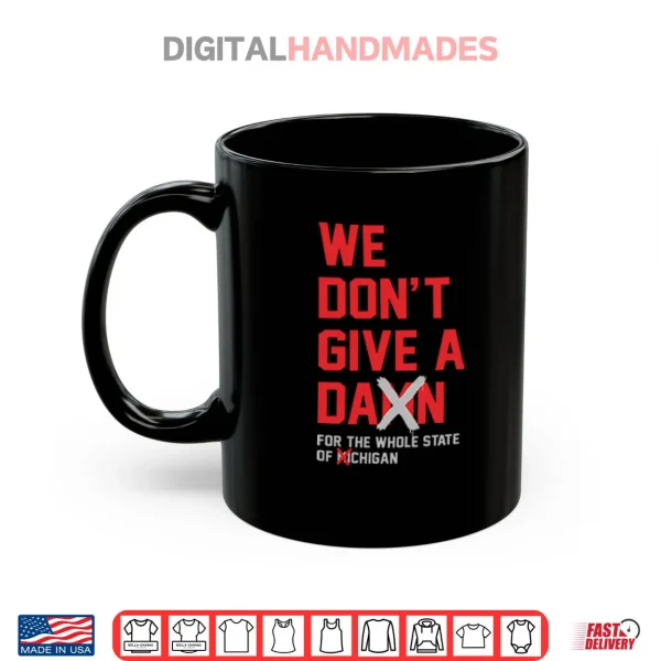 Mug Ohio State Buckeyes We Dont Give A Damn For The Whole State Of Michigan Shirt