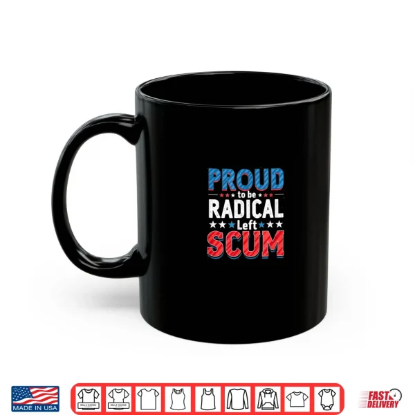 Mug Proud to Be Radical Left Scum Rebel Democrat Political Shirt