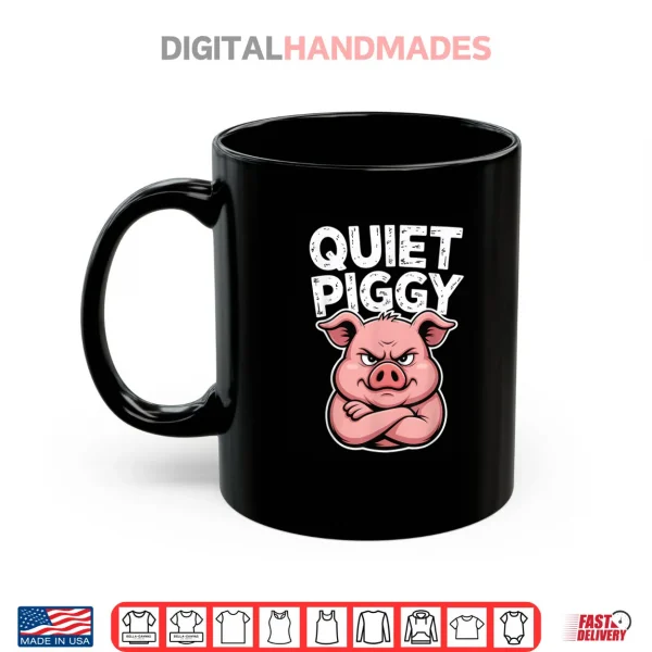 Mug Quiet Piggy Pig Joke Shirt