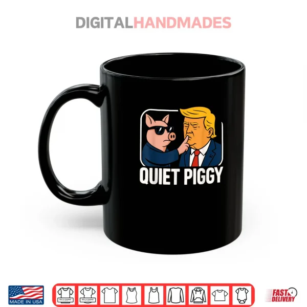 Mug Quiet Piggy Sarcastic Political Shirt