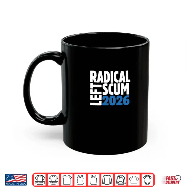 Mug Radical Left Scum 2026 Shirt