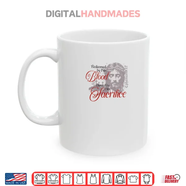 Redeemed by His Blood Saved by His Sacrifice Christian Shirt 3 Mug Redeemed by His Blood Saved by His Sacrifice Christian Shirt