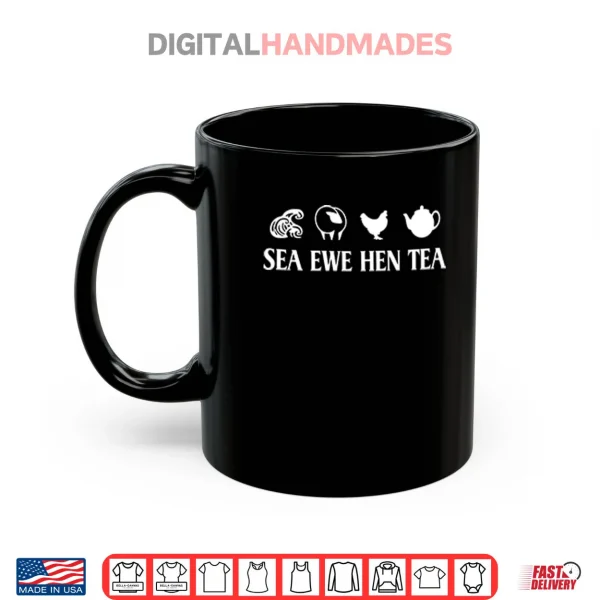 Mug Sea Ewe Hen Tea Funny Joke Saying Shirt
