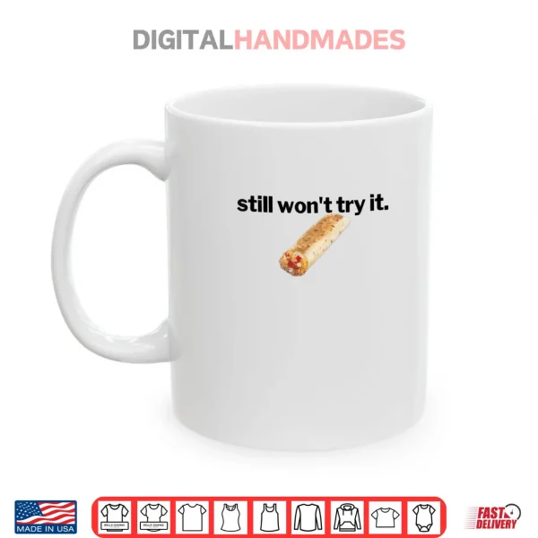 Mug Still Wont Try It Shirt