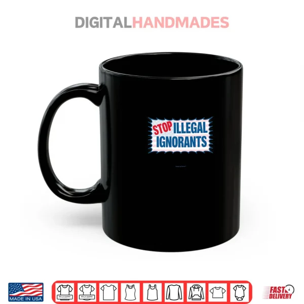 Mug Stop Illegal Ignorants Shirt