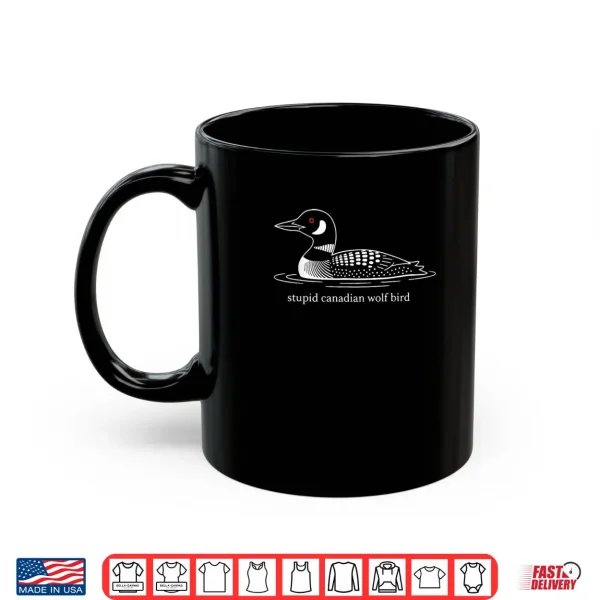 Mug Stupid Canadian Wolf Bird Loon Humor Shirt