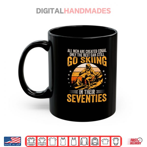 The Best Men Still Go Skiing in Their Seventies Funny Ski Shirt 3 Mug The Best Men Still Go Skiing in Their Seventies Funny Ski Shirt 2