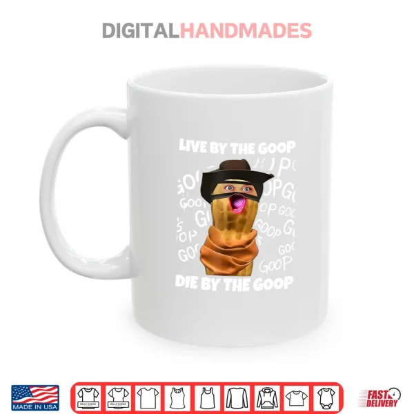 The Burnt Peanut Live by The Goop Die by The Goop Shirt 3 Mug The Burnt Peanut Live by The Goop Die by The Goop Shirt