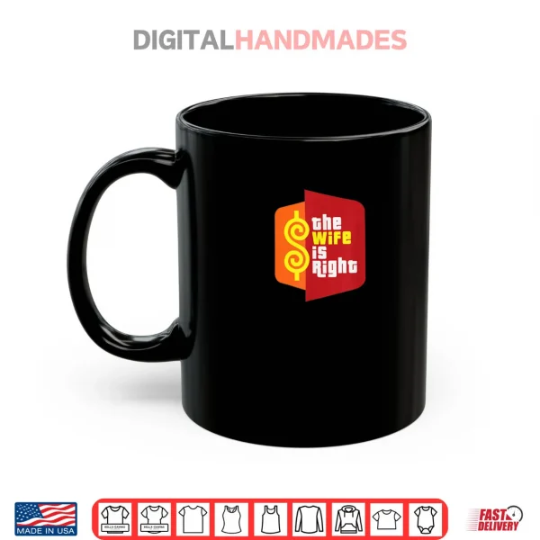 Mug The Wife is Right Funny Husband Sarcastic Saying Humor Joke Shirt