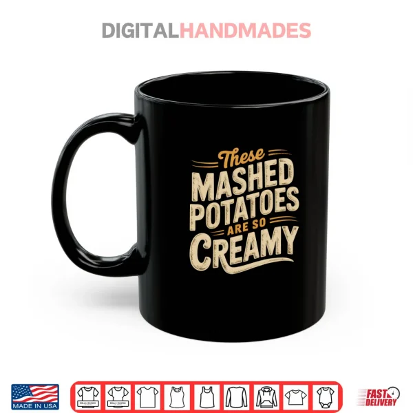 These Mashed Potatoes Are So Creamy Shirt 3 Mug These Mashed Potatoes Are So Creamy Shirt