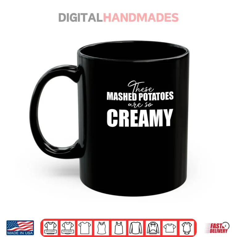 Mug These Mashed Potatoes are So Creamy Shirt 2