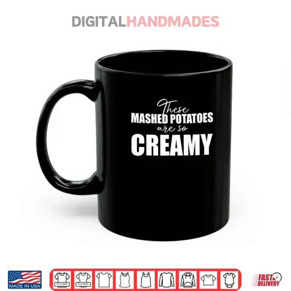 Mug These Mashed Potatoes are So Creamy Shirt