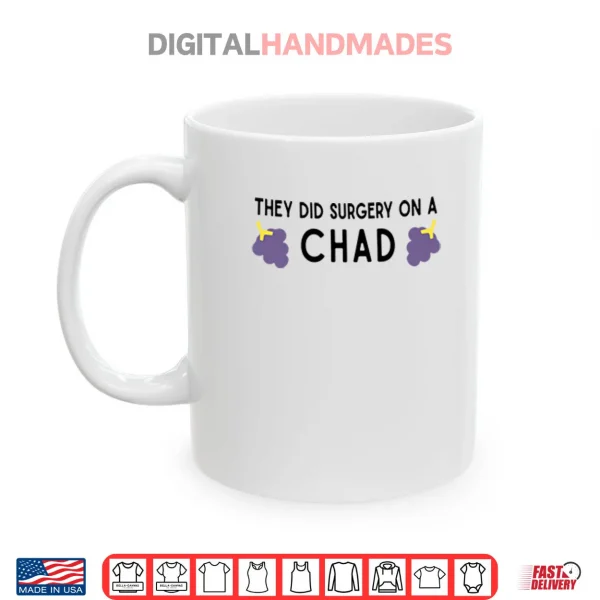 Mug They Did Surgery On A Chad Shirt