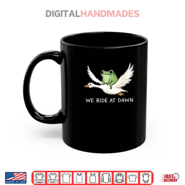 We Ride at Dawn Funny Frog Riding Goose Chaotic Animal Shirt 3 Mug We Ride at Dawn Funny Frog Riding Goose Chaotic Animal Shirt