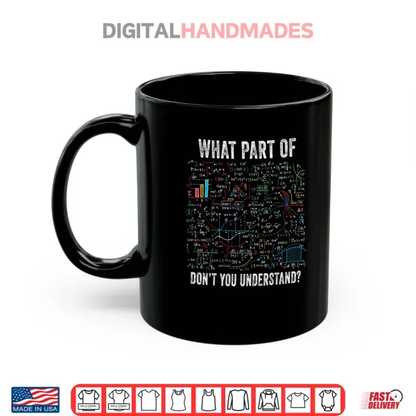 What Part of Don’t You Understand Funny Math Sarcastic Shirt 3 Mug What Part of Dont You Understand Funny Math Sarcastic Shirt