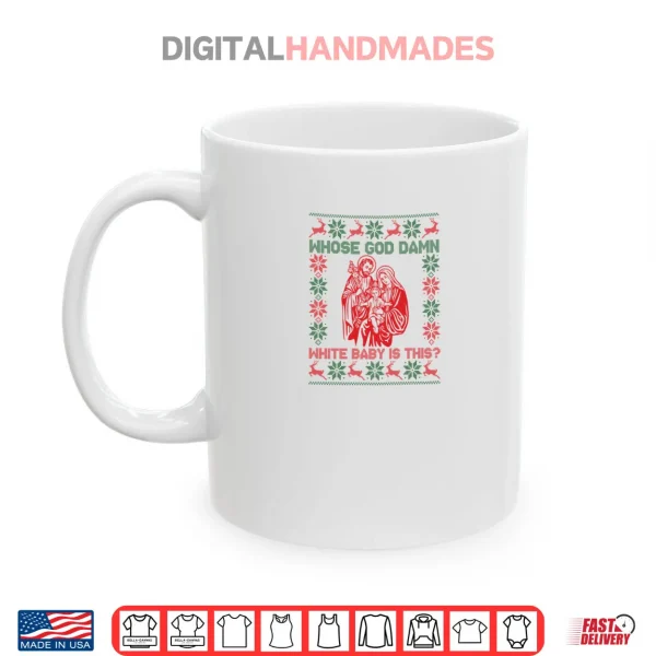 Whose God Damn White Baby is This Funny Christmas Shirt 3 Mug Whose God Damn White Baby is This Funny Christmas Shirt 1