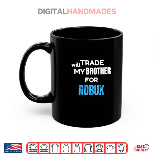 Will Trade My Brother for Robux Gaming Shirt 3 Mug Will Trade My Brother for Robux Gaming Shirt