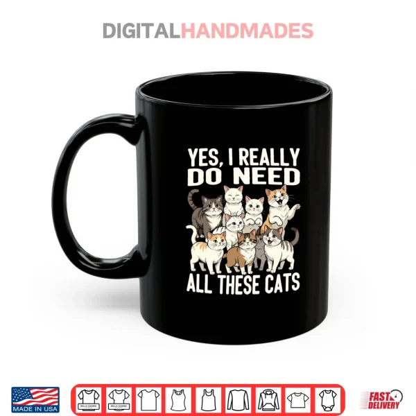 Yes I Really Do Need All These Cats Shirt 3 Mug Yes I Really Do Need All These Cats Shirt