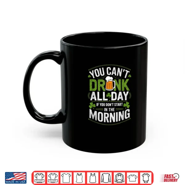 Mug You Cant Drink All Day If You Dont Start in The Morning Shirt