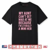My Aunt Can’t Get Mad at Me Because I’m Literally A Mini Her Shirt