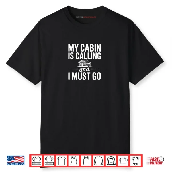 My Cabin is Calling and I Must Go Shirt