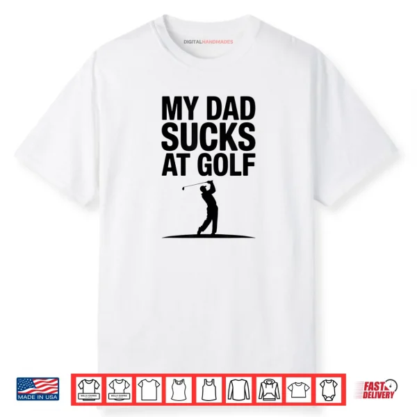 My Dad Sucks at Golf Funny Dad Humor Golf Lover Shirt