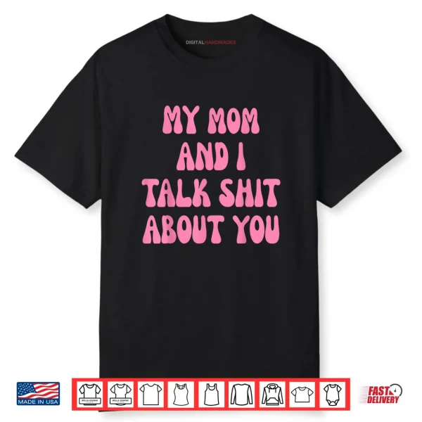 My Mom and I Talk Shit About You Funny Mother Daughter Bond Shirt