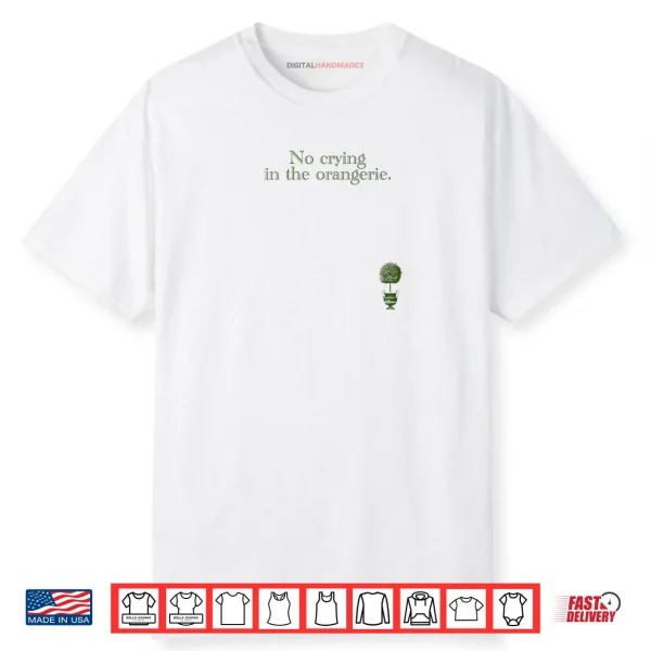 No Crying In The Orangerie Shirt