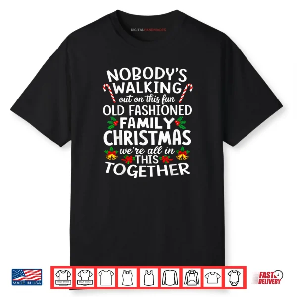 Nobody’s Walking Out On This Fun Old Family Christmas Shirt