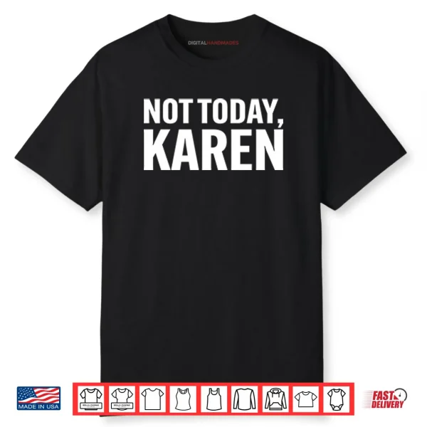 Not Today Karen Shirt