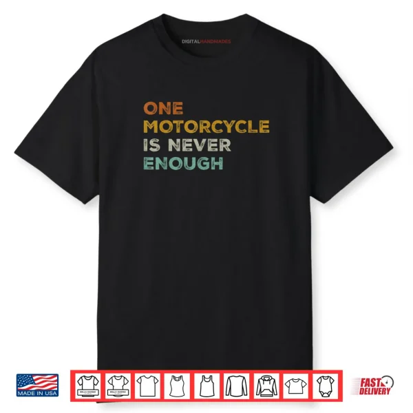 One Motorcycle is Never Enough Biker Rider Shirt