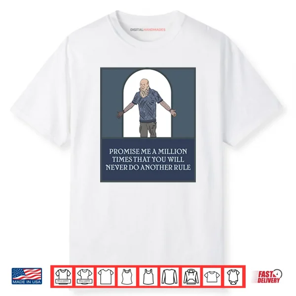 Promise Me A Million Times That You Will Never Do Another Rule Shirt