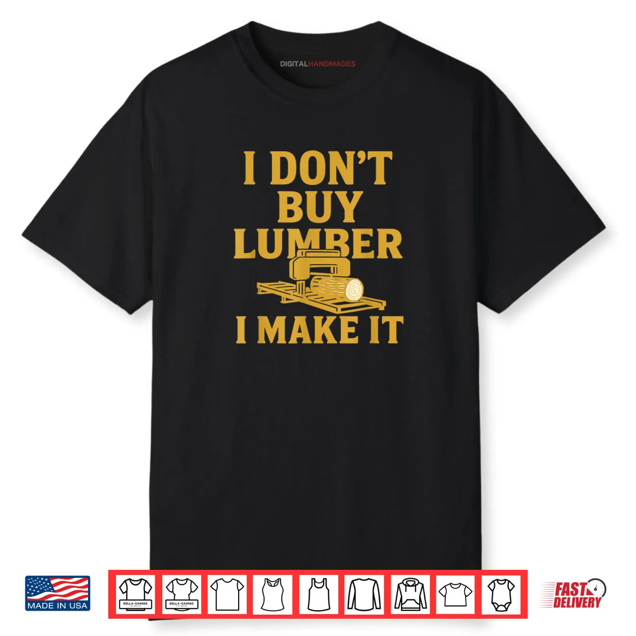 Sawmill Operator Humor I Don’t Buy Wood I Make It Shirt Sawmill Operator Humor I Don’t Buy Wood I Make It Shirt