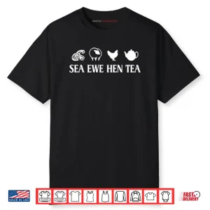 Sea Ewe Hen Tea Funny Joke Saying Shirt