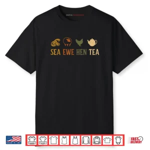 Sea Ewe Hen Tea Joke Saying Quote Shirt