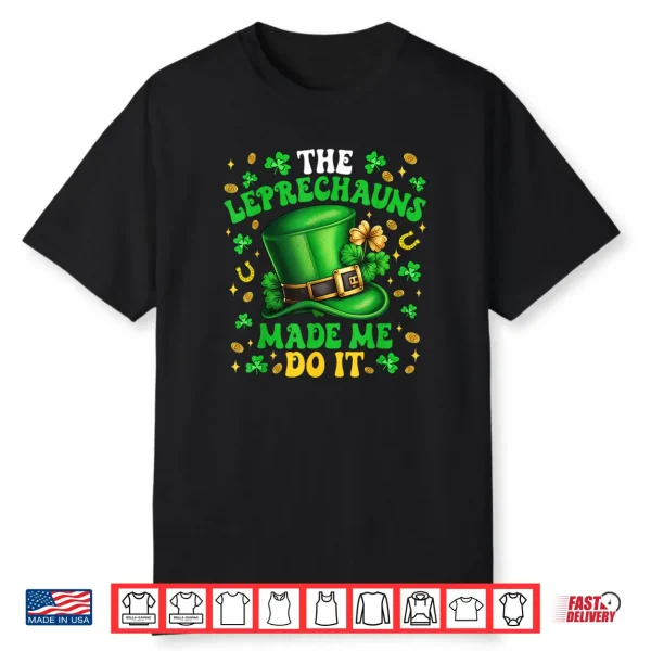 Shamrock Leprechauns Made Me Do It St Patrick’s Day Shirt