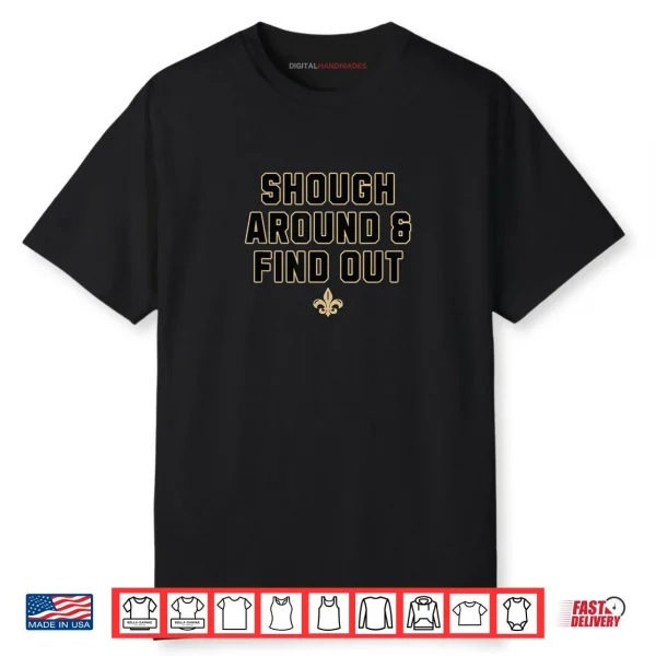 Shough Around And Find Out Shirt