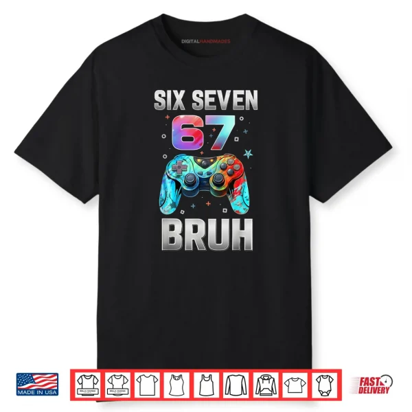 Six Seven 67 Bruh Birthday Funny Gaming Shirt
