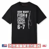 Six Seven Meme Fish Angler 6 7 Funny Fishing 67 Shirt
