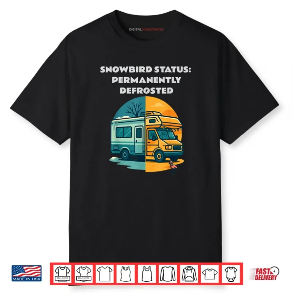 Snowbird Status Permanently Defrosted RV Camping Retirement Shirt