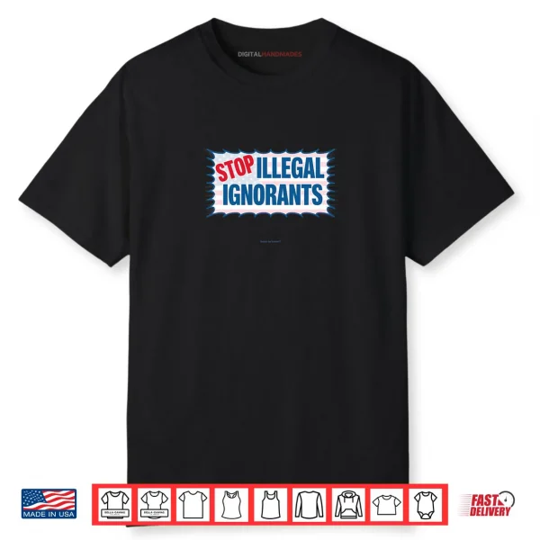 Stop Illegal Ignorants Shirt
