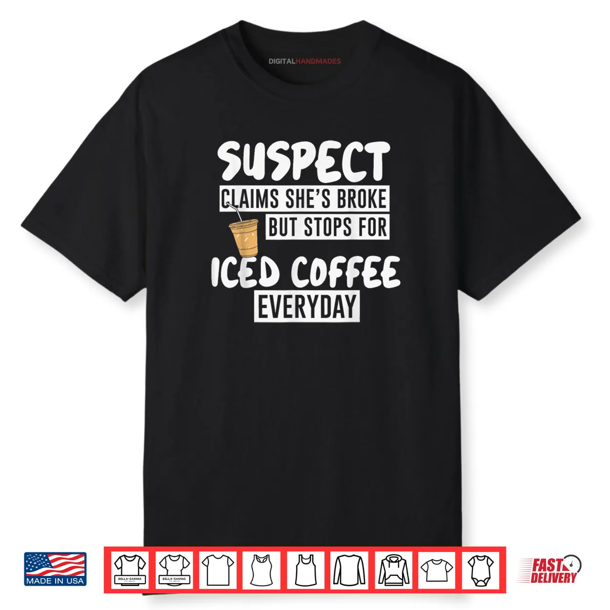 Suspect Claims She’s Broke But Stop for Iced Coffee Everyday Shirt Suspect Claims She’s Broke But Stop for Iced Coffee Everyday Shirt