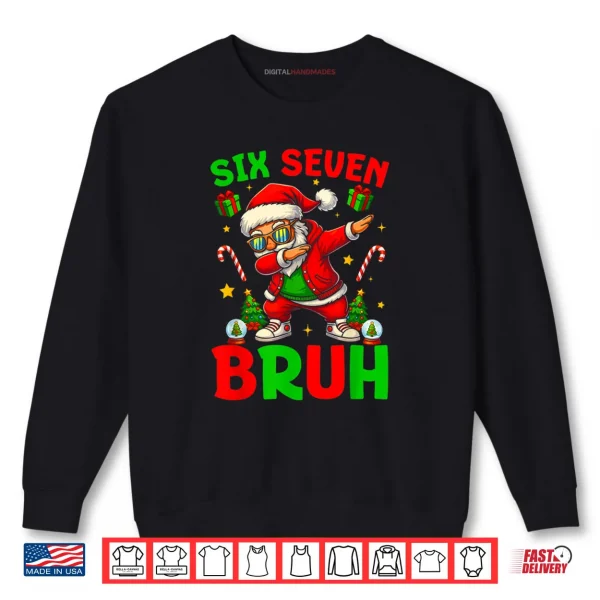 67 Six Seven Bruh Funny Christmas 6 7 Meme Shirt 1 Sweatshirt 67 Six Seven Bruh Funny Christmas 6 7 Meme Shirt