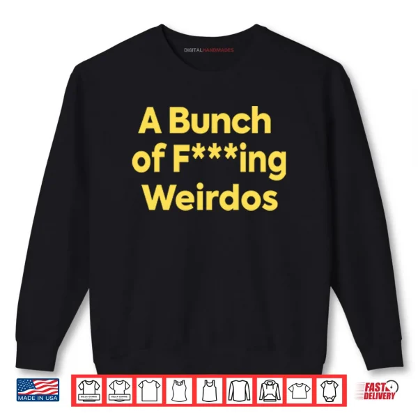 Sweatshirt A Bunch Of Fucking Weirdos Shirt